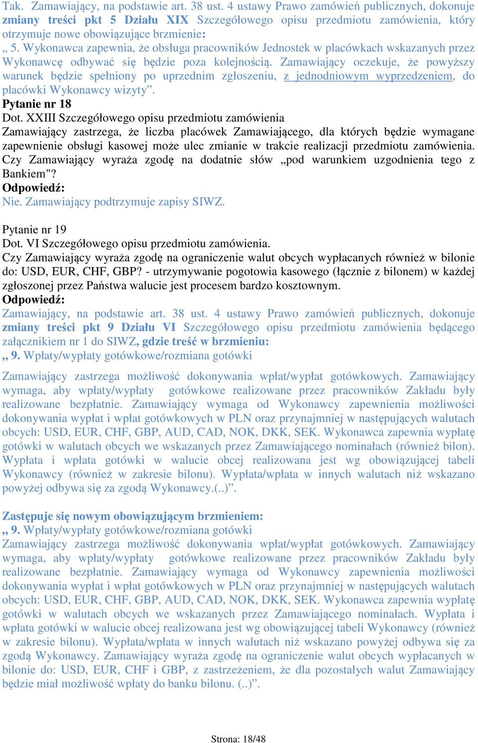 Wykonawca zapewnia, że obsługa pracowników Jednostek w placówkach wskazanych przez Wykonawcę odbywać się będzie poza kolejnością.