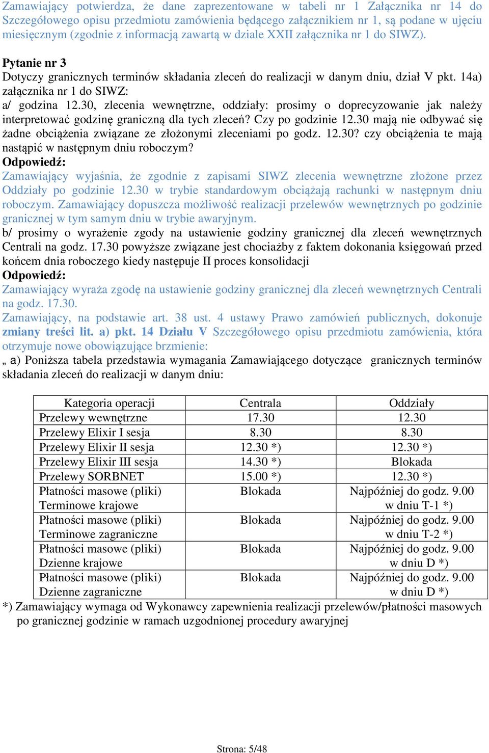 14a) załącznika nr 1 do SIWZ: a/ godzina 12.30, zlecenia wewnętrzne, oddziały: prosimy o doprecyzowanie jak należy interpretować godzinę graniczną dla tych zleceń? Czy po godzinie 12.