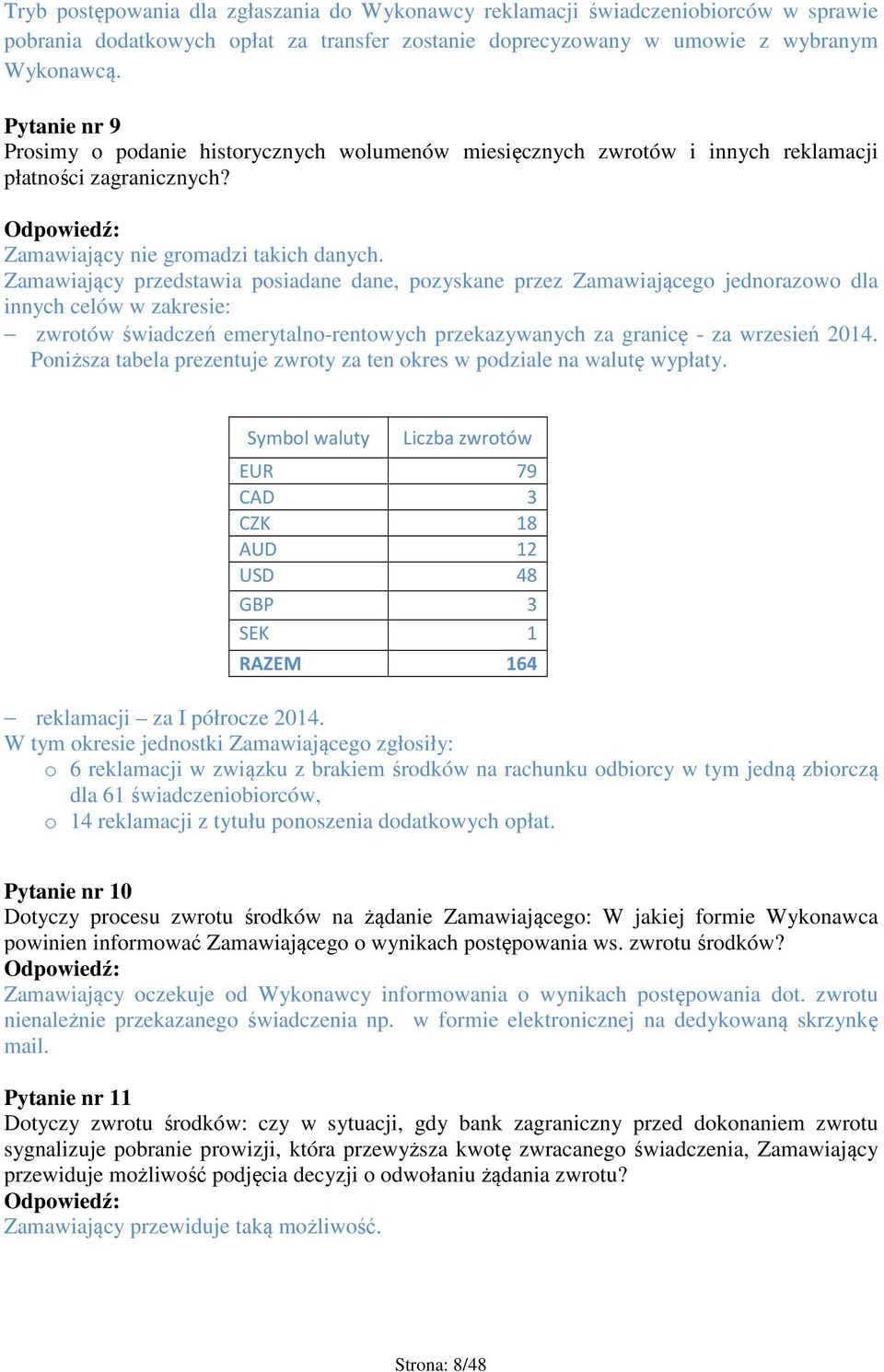 Zamawiający przedstawia posiadane dane, pozyskane przez Zamawiającego jednorazowo dla innych celów w zakresie: zwrotów świadczeń emerytalno-rentowych przekazywanych za granicę - za wrzesień 2014.