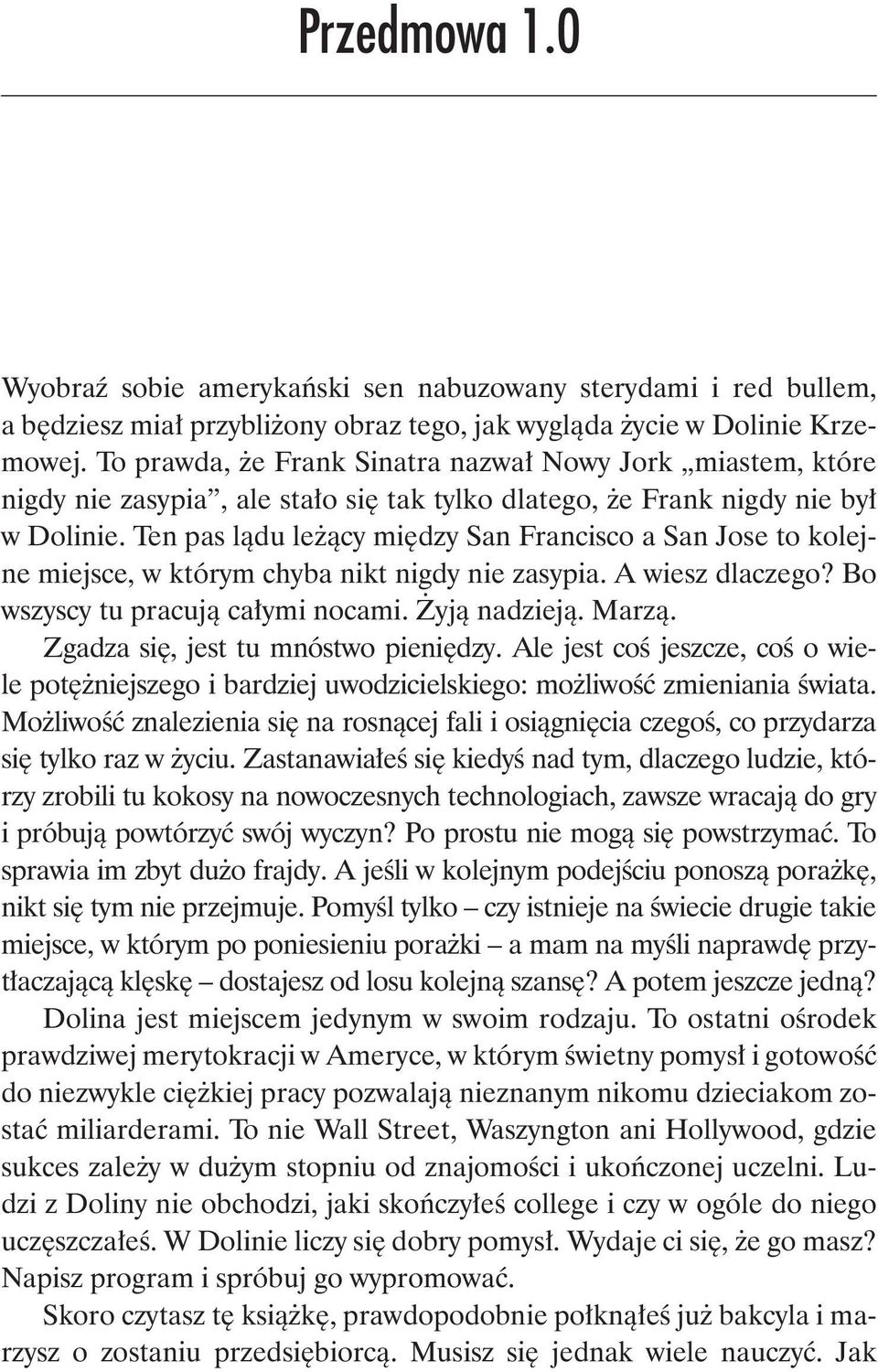 Ten pas lądu leżący między San Francisco a San Jose to kolejne miejsce, w którym chyba nikt nigdy nie zasypia. A wiesz dlaczego? Bo wszyscy tu pracują całymi nocami. Żyją nadzieją. Marzą.