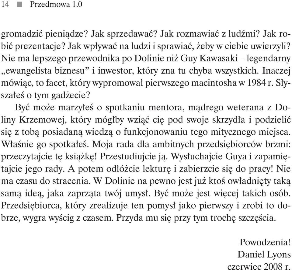 Inaczej mówiąc, to facet, który wypromował pierwszego macintosha w 1984 r. Słyszałeś o tym gadżecie?