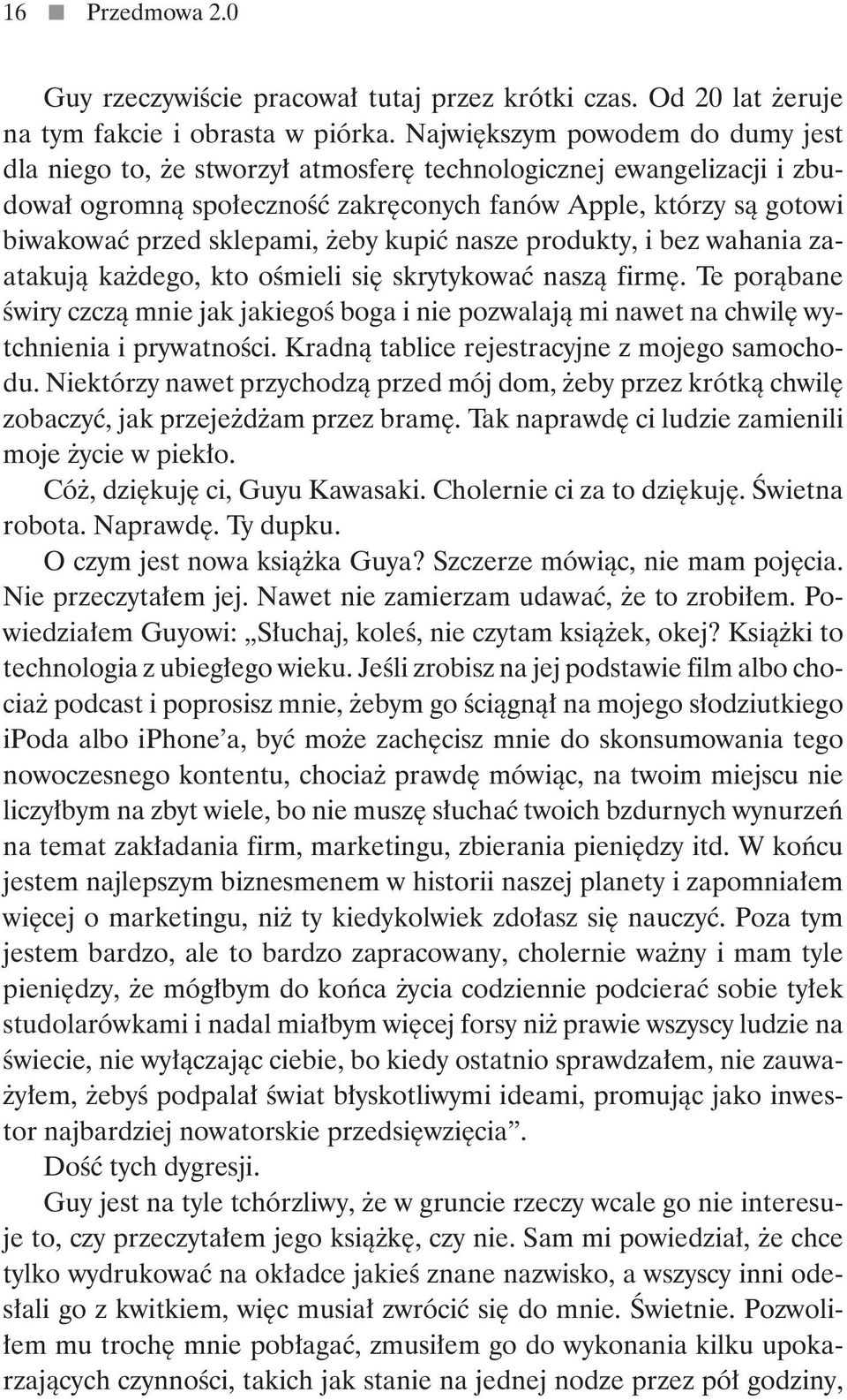 żeby kupić nasze produkty, i bez wahania zaatakują każdego, kto ośmieli się skrytykować naszą firmę.