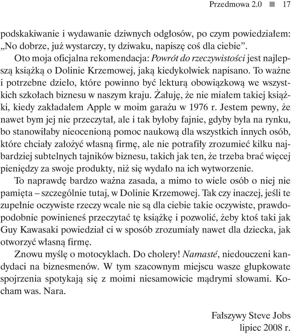 To ważne i potrzebne dzieło, które powinno być lekturą obowiązkową we wszystkich szkołach biznesu w naszym kraju. Żałuję, że nie miałem takiej książki, kiedy zakładałem Apple w moim garażu w 1976 r.