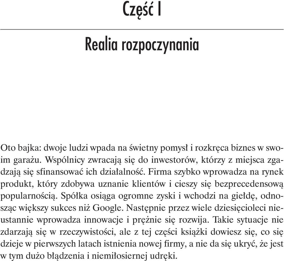 Firma szybko wprowadza na rynek produkt, który zdobywa uznanie klientów i cieszy się bezprecedensową popularnością.