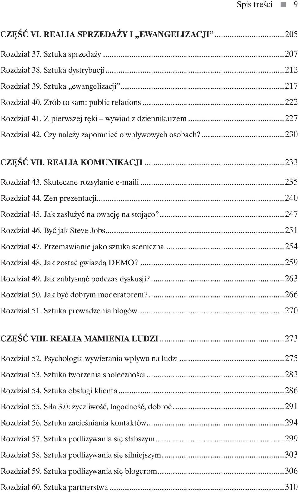 ..233 Rozdział 43. Skuteczne rozsyłanie e-maili...235 Rozdział 44. Zen prezentacji...240 Rozdział 45. Jak zasłużyć na owację na stojąco?...247 Rozdział 46. Być jak Steve Jobs...251 Rozdział 47.