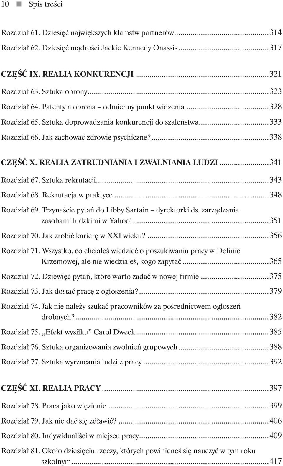 REALIA ZATRUDNIANIA I ZWALNIANIA LUDZI...341 Rozdział 67. Sztuka rekrutacji...343 Rozdział 68. Rekrutacja w praktyce...348 Rozdział 69. Trzynaście pytań do Libby Sartain dyrektorki ds.