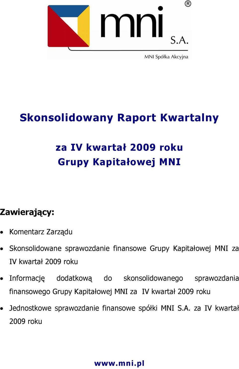 roku Informację dodatkową do skonsolidowanego sprawozdania finansowego Grupy Kapitałowej MNI za