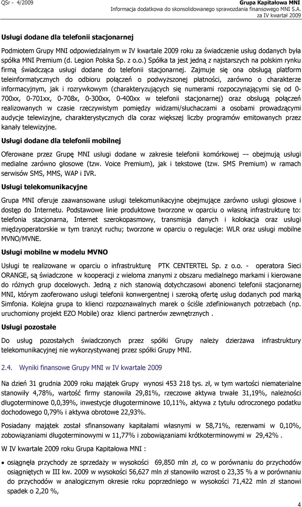 o.) Spółka ta jest jedną z najstarszych na polskim rynku firmą świadcząca usługi dodane do telefonii stacjonarnej.