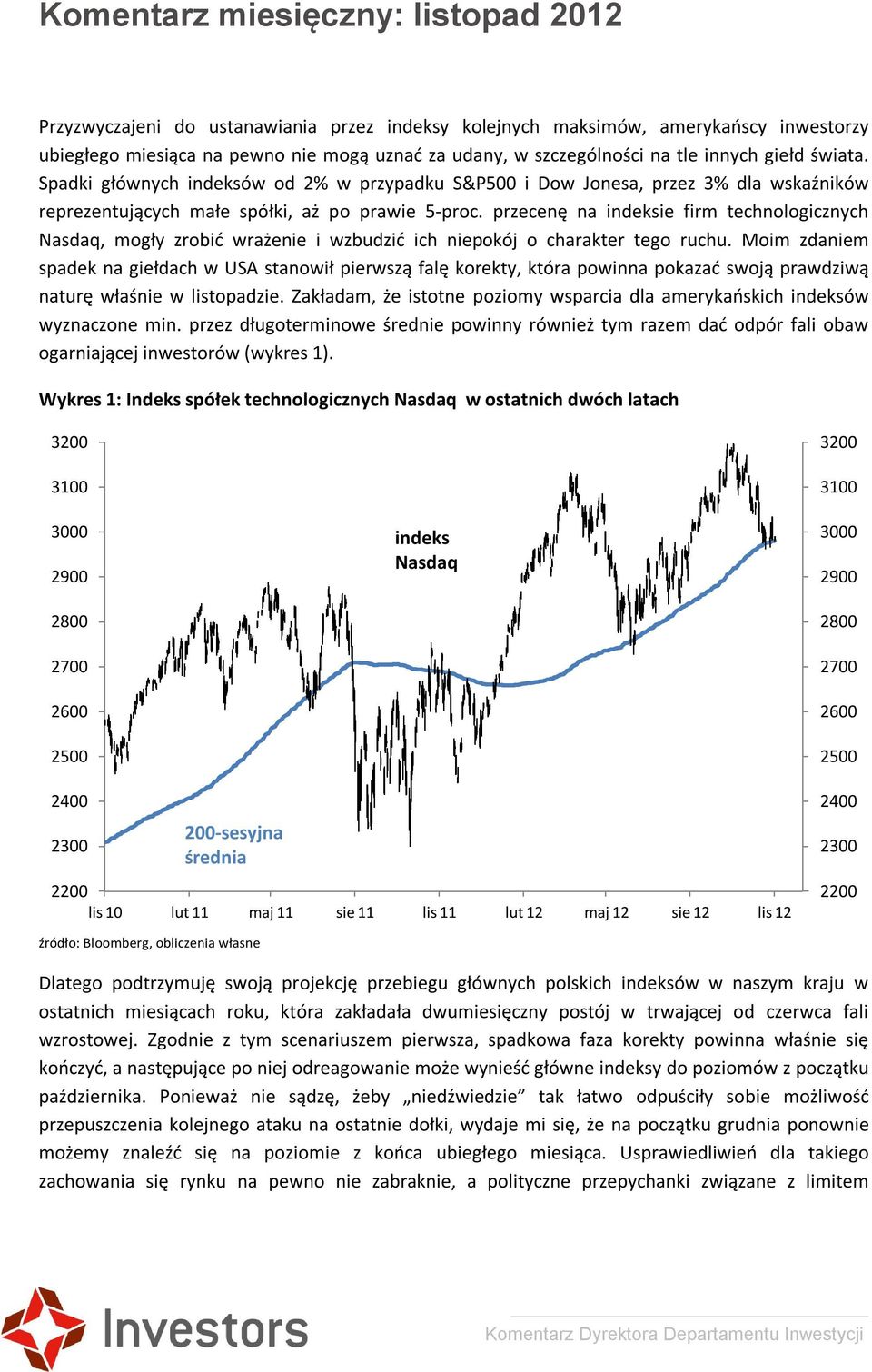 przecenę na indeksie firm technologicznych Nasdaq, mogły zrobić wrażenie i wzbudzić ich niepokój o charakter tego ruchu.