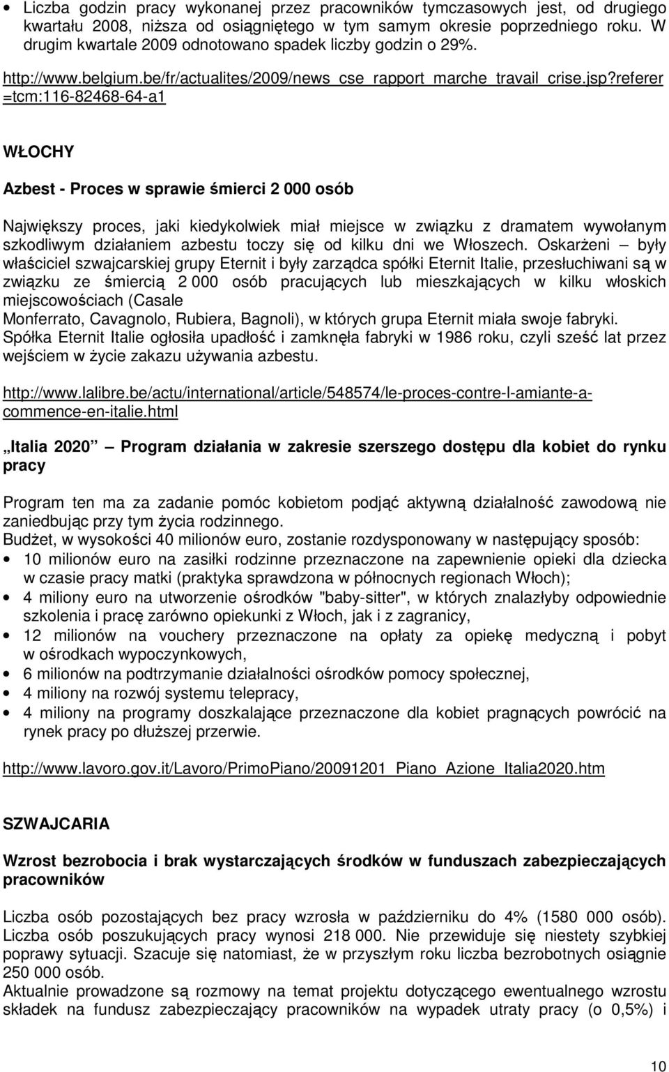 referer =tcm:116-82468-64-a1 WŁOCHY Azbest - Proces w sprawie śmierci 2 000 osób Największy proces, jaki kiedykolwiek miał miejsce w związku z dramatem wywołanym szkodliwym działaniem azbestu toczy