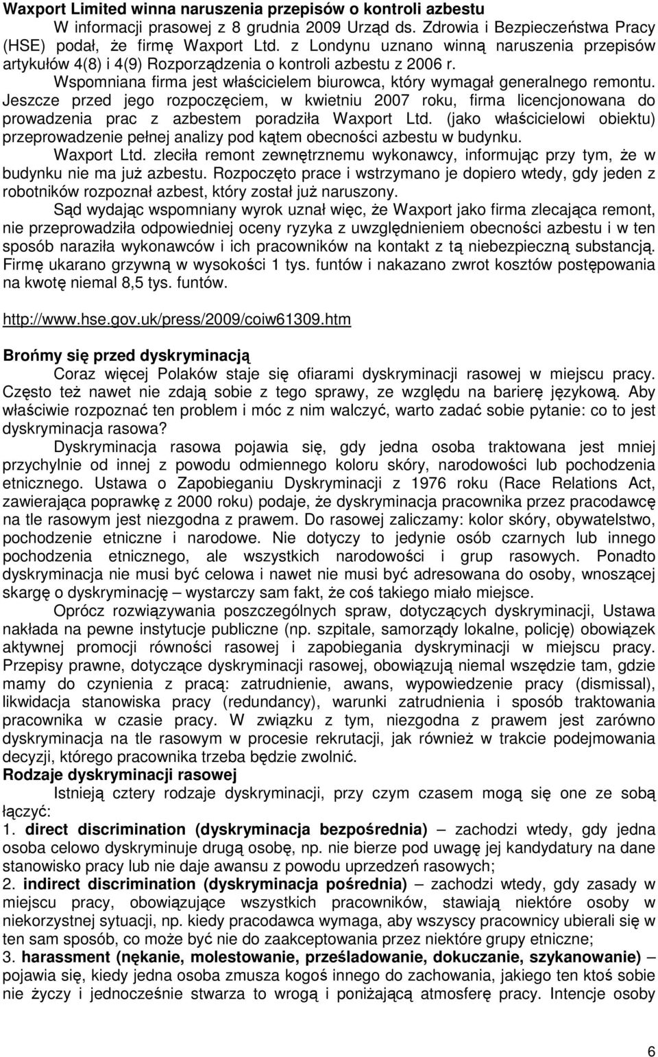 Jeszcze przed jego rozpoczęciem, w kwietniu 2007 roku, firma licencjonowana do prowadzenia prac z azbestem poradziła Waxport Ltd.