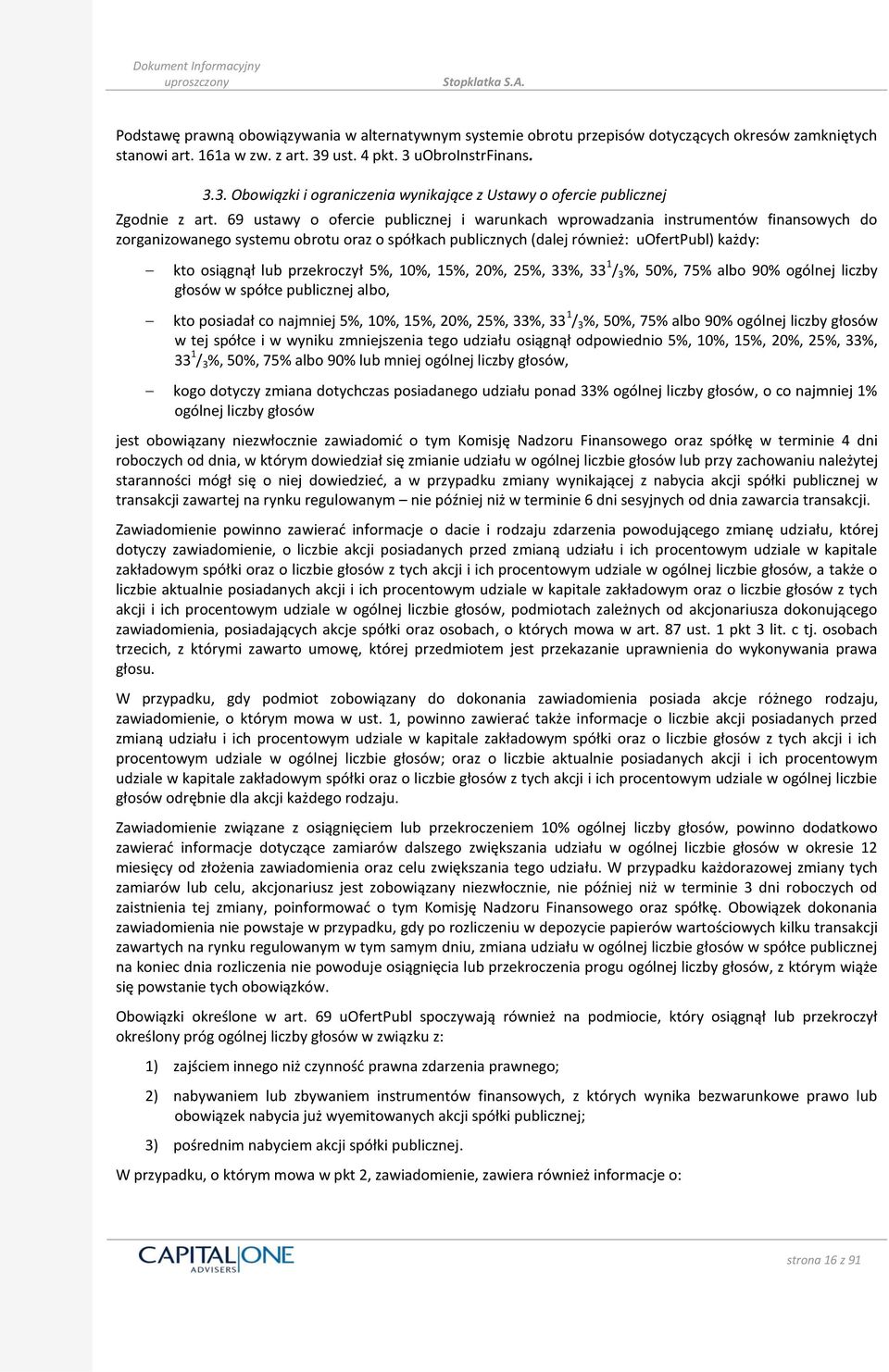 69 ustawy o ofercie publicznej i warunkach wprowadzania instrumentów finansowych do zorganizowanego systemu obrotu oraz o spółkach publicznych (dalej również: uofertpubl) każdy: kto osiągnął lub