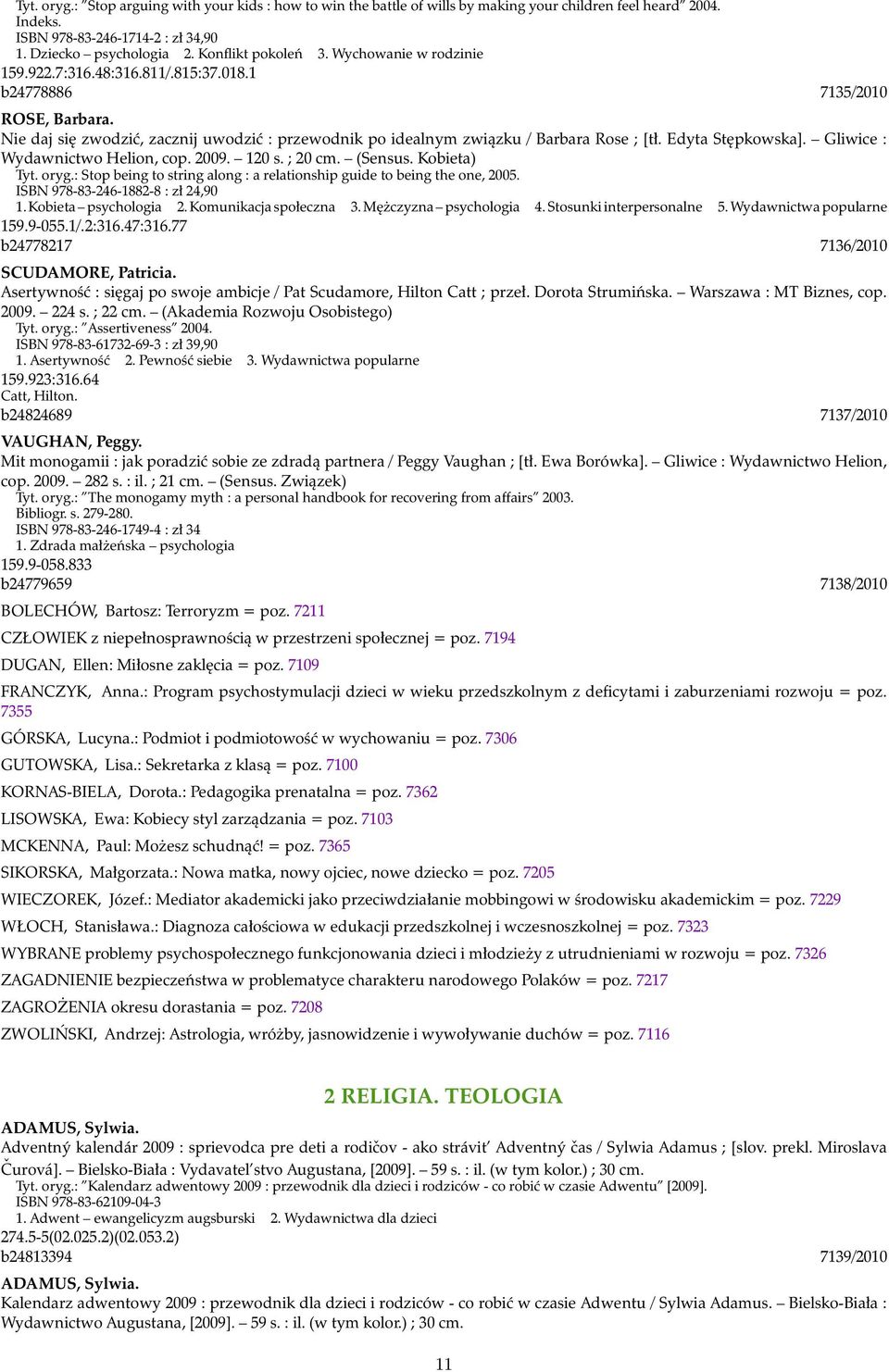 Nie daj się zwodzić, zacznij uwodzić : przewodnik po idealnym związku / Barbara Rose ; [tł. Edyta Stępkowska]. Gliwice : Wydawnictwo Helion, cop. 2009. 120 s. ; 20 cm. (Sensus. Kobieta) Tyt. oryg.