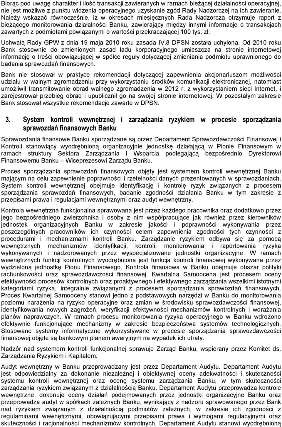 podmiotami powiązanymi o wartości przekraczającej 100 tys. zł. Uchwałą Rady GPW z dnia 19 maja 2010 roku zasada IV.8 DPSN została uchylona.