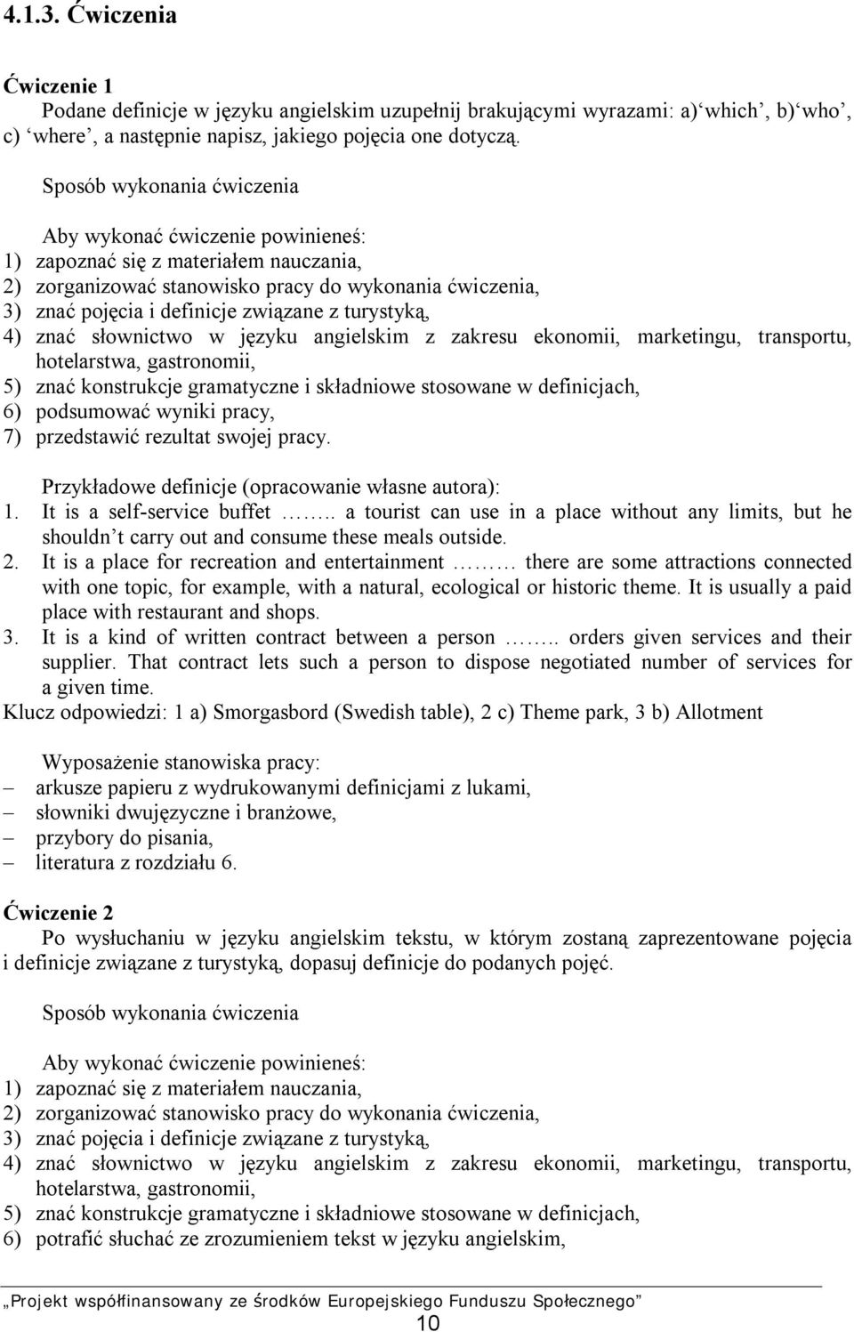 turystyką, 4) znać słownictwo w języku angielskim z zakresu ekonomii, marketingu, transportu, hotelarstwa, gastronomii, 5) znać konstrukcje gramatyczne i składniowe stosowane w definicjach, 6)