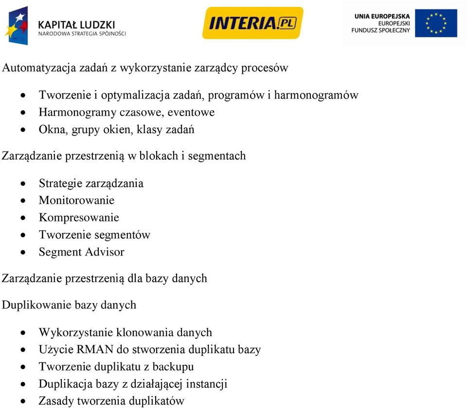 Kompresowanie Tworzenie segmentów Segment Advisor Zarządzanie przestrzenią dla bazy danych Duplikowanie bazy danych Wykorzystanie