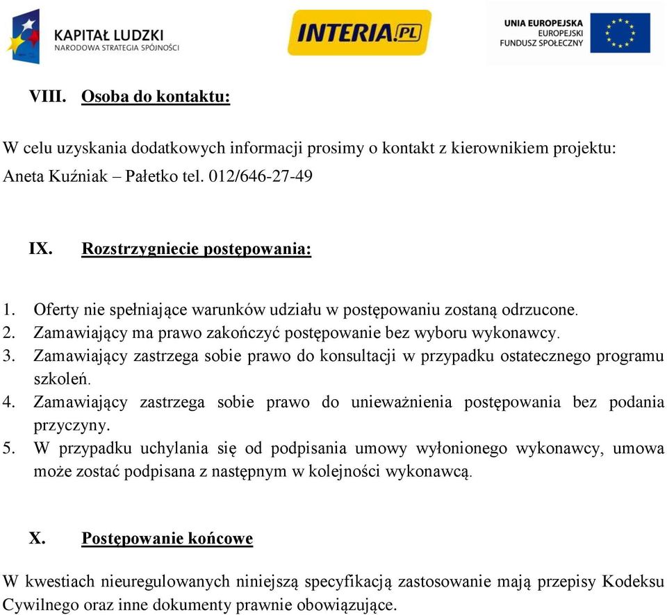 Zamawiający zastrzega sobie prawo do konsultacji w przypadku ostatecznego programu szkoleń. 4. Zamawiający zastrzega sobie prawo do unieważnienia postępowania bez podania przyczyny. 5.