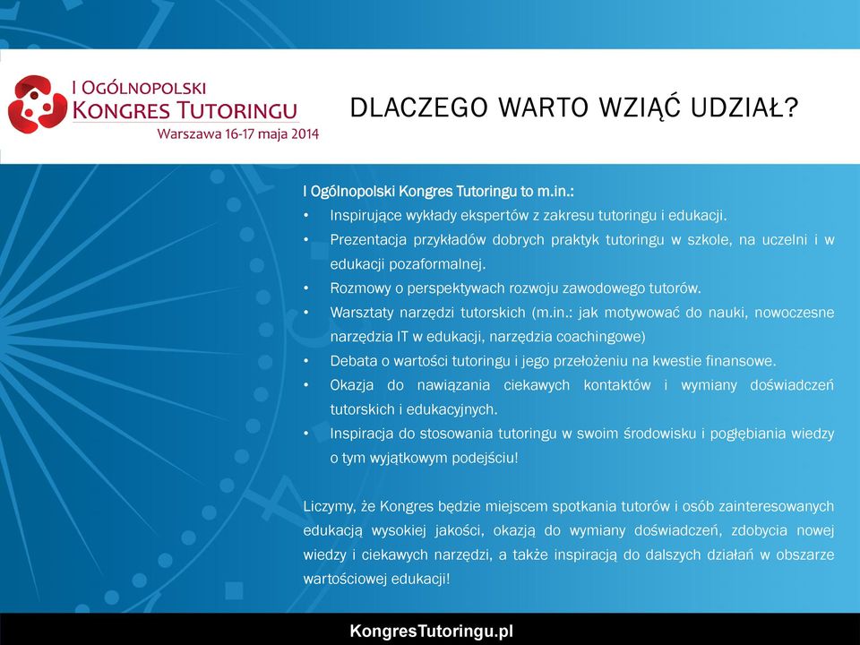 Okazja do nawiązania ciekawych kontaktów i wymiany doświadczeń tutorskich i edukacyjnych. Inspiracja do stosowania tutoringu w swoim środowisku i pogłębiania wiedzy o tym wyjątkowym podejściu!