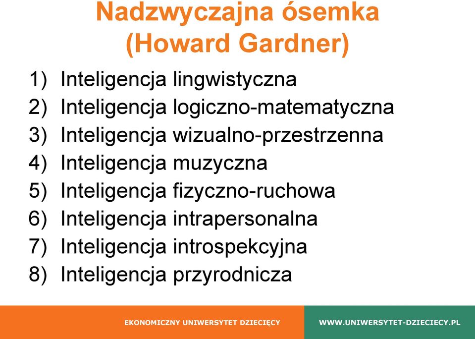 4) Inteligencja muzyczna 5) Inteligencja fizyczno-ruchowa 6)