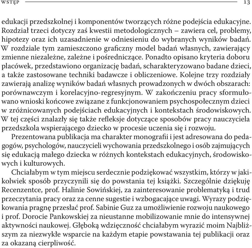 W rozdziale tym zamieszczono graficzny model badań własnych, zawierający zmienne niezależne, zależne i pośredniczące.