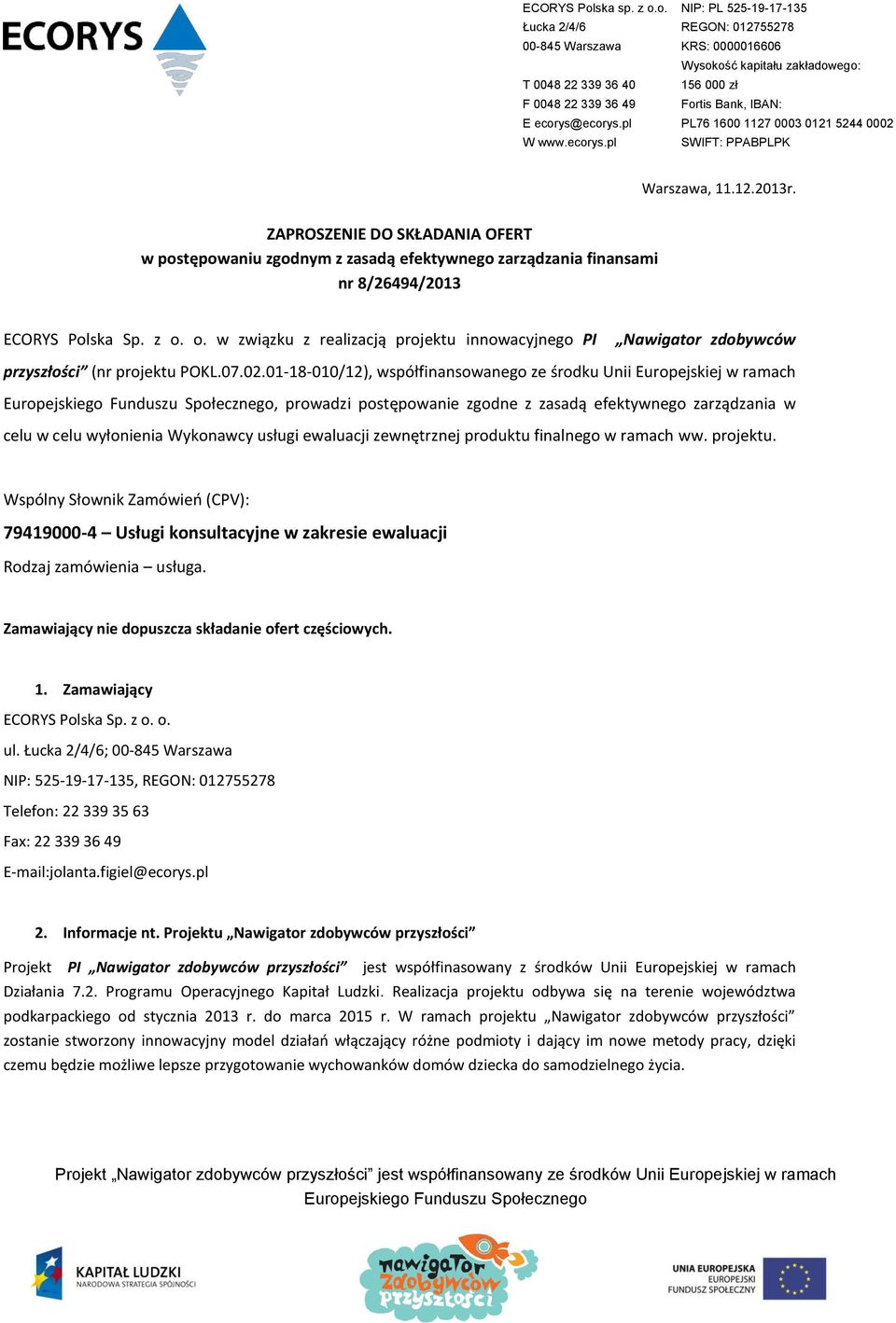 12.2013r. ZAPROSZENIE DO SKŁADANIA OFERT w postępowaniu zgodnym z zasadą efektywnego zarządzania finansami nr 8/26494/2013 ECORYS Polska Sp. z o.