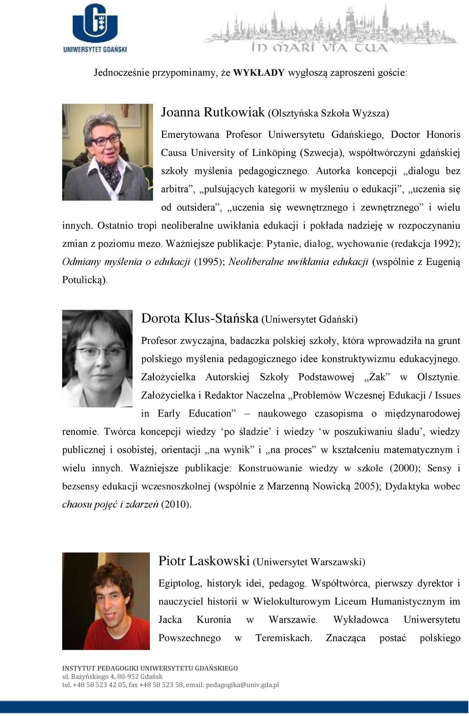 Autorka koncepcji dialogu bez arbitra, pulsujących kategorii w myśleniu o edukacji, uczenia się od outsidera, uczenia się wewnętrznego i zewnętrznego i wielu innych.