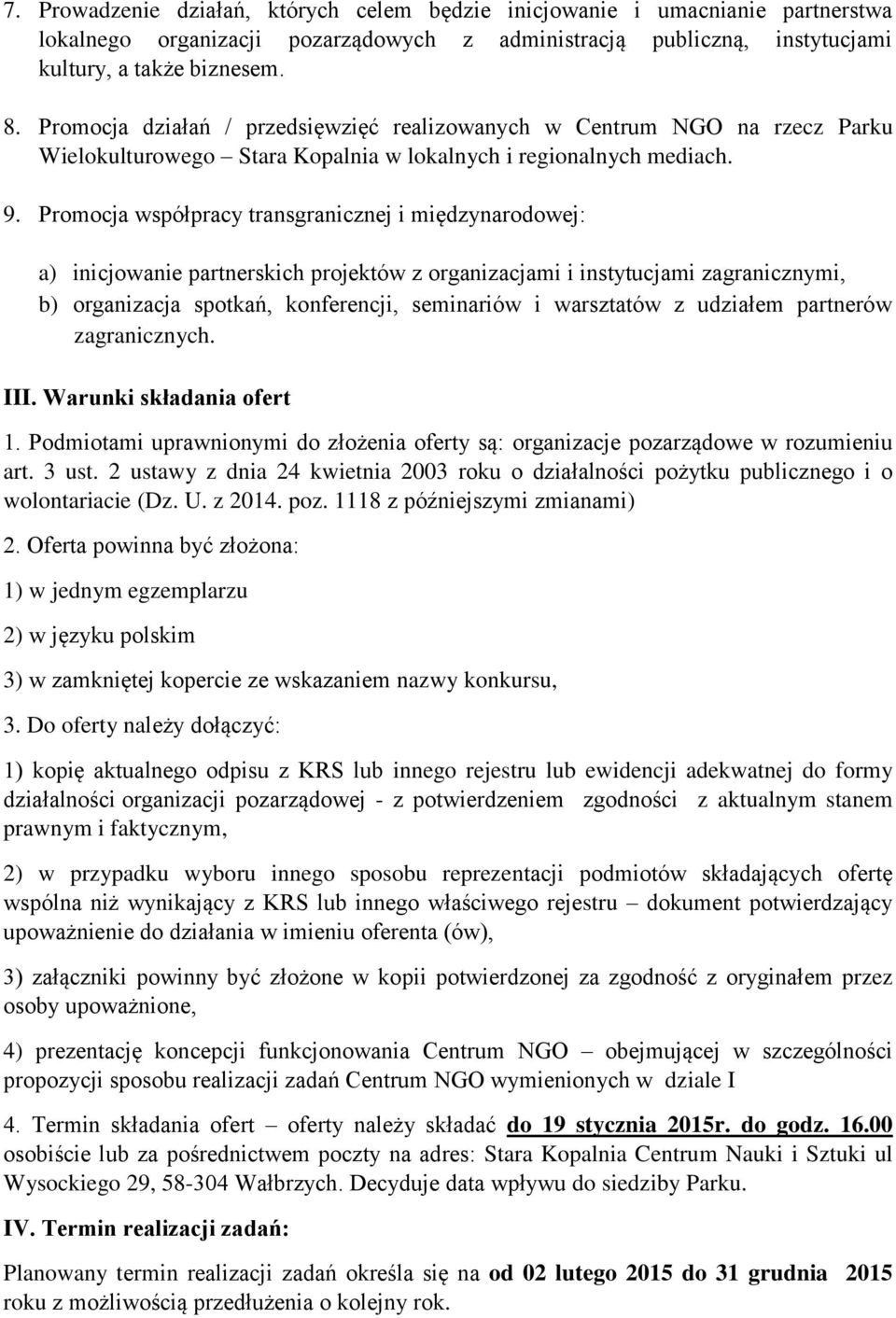 Promocja współpracy transgranicznej i międzynarodowej: a) inicjowanie partnerskich projektów z organizacjami i instytucjami zagranicznymi, b) organizacja spotkań, konferencji, seminariów i warsztatów