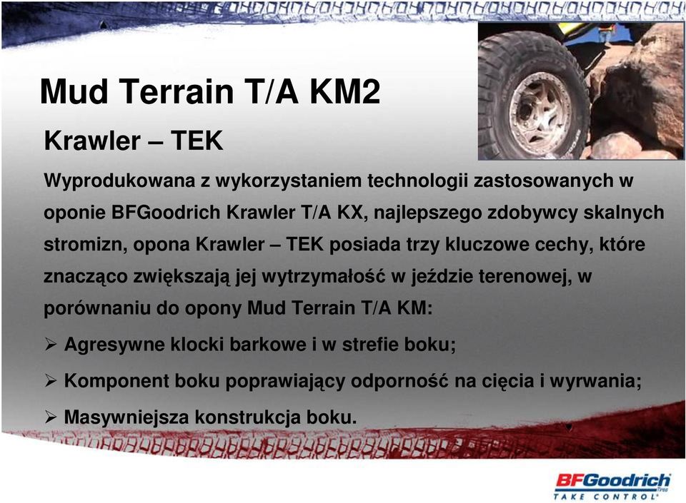 znacząco zwiększają jej wytrzymałość w jeździe terenowej, w porównaniu do opony Mud Terrain T/A KM: Agresywne