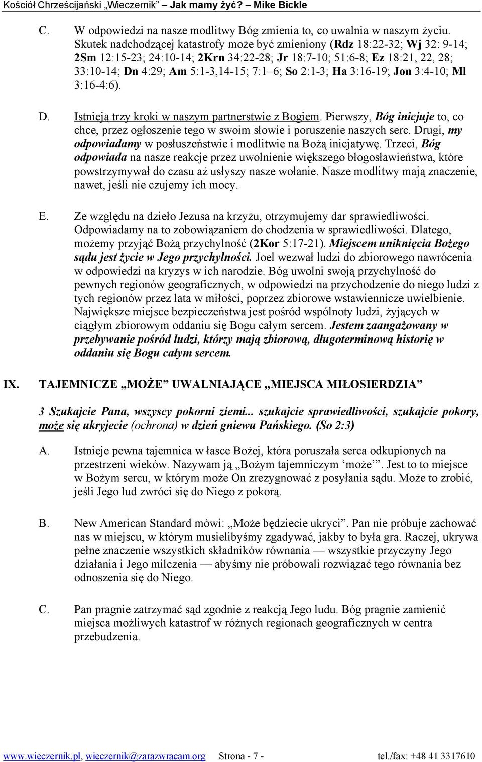 2:1-3; Ha 3:16-19; Jon 3:4-10; Ml 3:16-4:6). D. Istnieją trzy kroki w naszym partnerstwie z Bogiem. Pierwszy, Bóg inicjuje to, co chce, przez ogłoszenie tego w swoim słowie i poruszenie naszych serc.