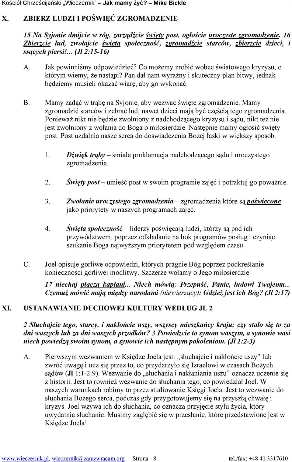 Co możemy zrobić wobec światowego kryzysu, o którym wiemy, że nastąpi? Pan dał nam wyraźny i skuteczny plan bitwy, jednak będziemy musieli okazać wiarę, aby go wykonać. B.