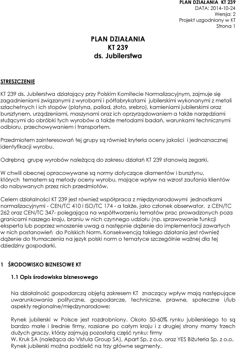 pallad, złoto, srebro), kamieniami jubilerskimi oraz bursztynem, urządzeniami, maszynami oraz ich oprzyrządowaniem a także narzędziami służącymi do obróbki tych wyrobów a także metodami badań,