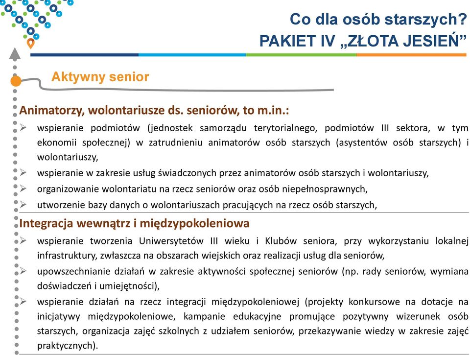 wspieranie w zakresie usług świadczonych przez animatorów osób starszych i wolontariuszy, organizowanie wolontariatu na rzecz seniorów oraz osób niepełnosprawnych, utworzenie bazy danych o