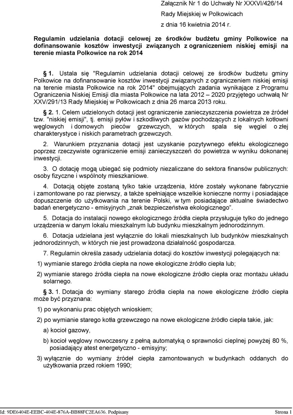 Ustala się "Regulamin udzielania dotacji celowej ze środków budżetu gminy Polkowice na dofinansowanie kosztów inwestycji związanych z ograniczeniem niskiej emisji na terenie miasta Polkowice na rok