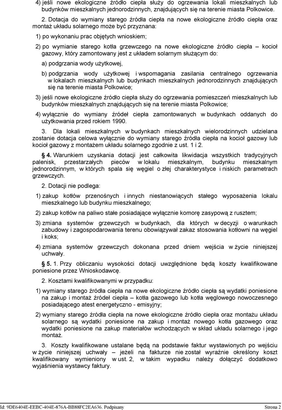 grzewczego na nowe ekologiczne źródło ciepła kocioł gazowy, który zamontowany jest z układem solarnym służącym do: a) podgrzania wody użytkowej, b) podgrzania wody użytkowej i wspomagania zasilania