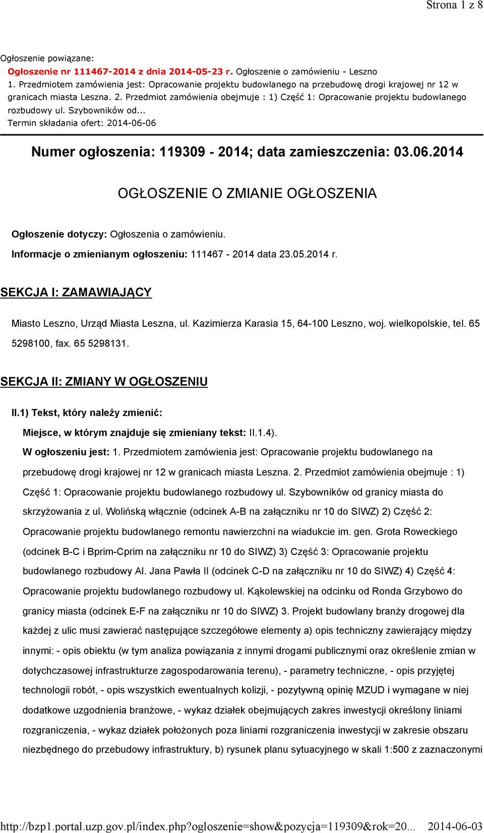 Przedmiot zamówienia obejmuje : 1) Część 1: Opracowanie projektu budowlanego rozbudowy ul. Szybowników od... Termin składania ofert: 2014-06-06 Numer ogłoszenia: 119309-2014; data zamieszczenia: 03.