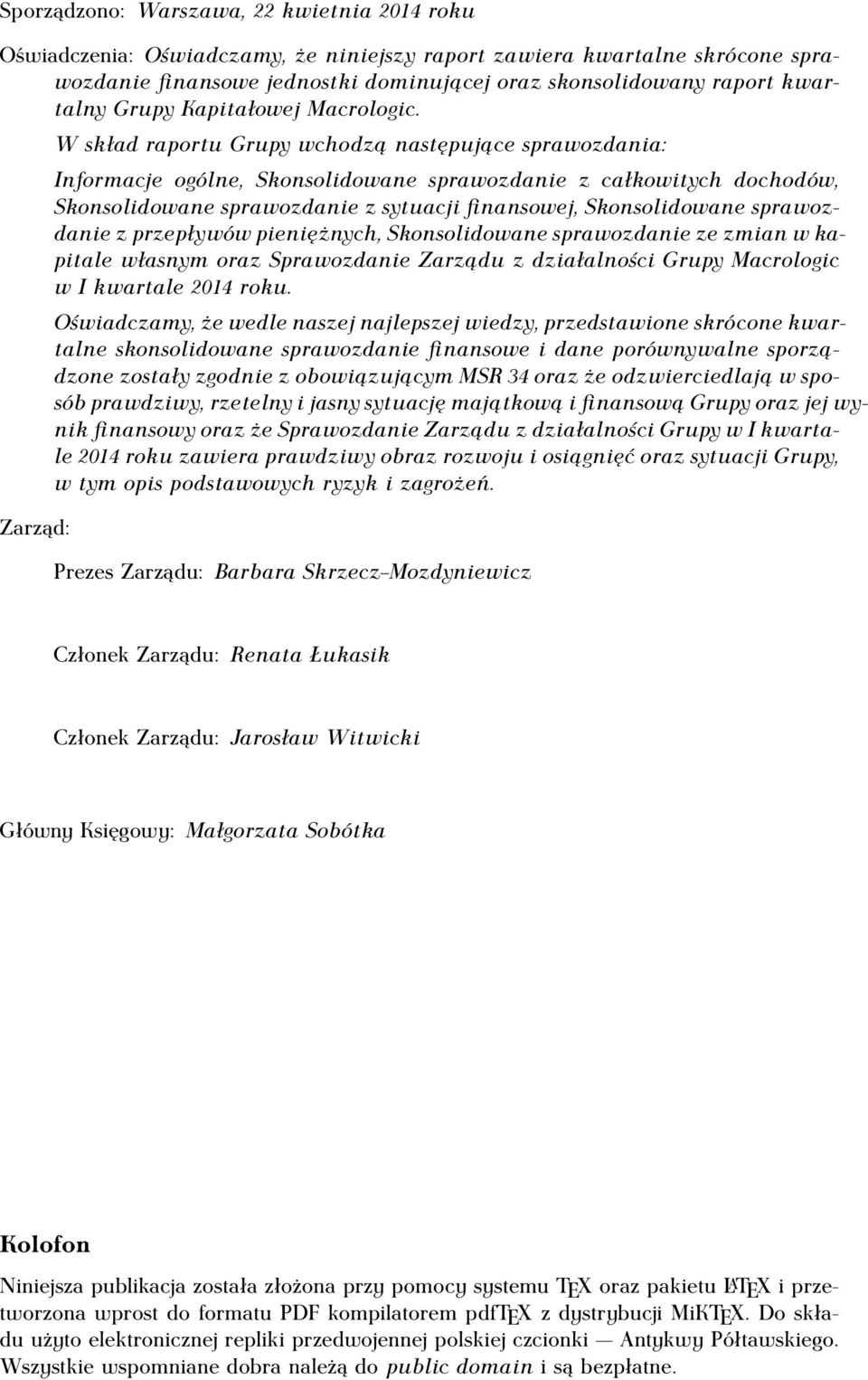 Zarząd: W skład raportu Grupy wchodzą następujące sprawozdania: Informacje ogólne, Skonsolidowane sprawozdanie z całkowitych dochodów, Skonsolidowane sprawozdanie z sytuacji finansowej,