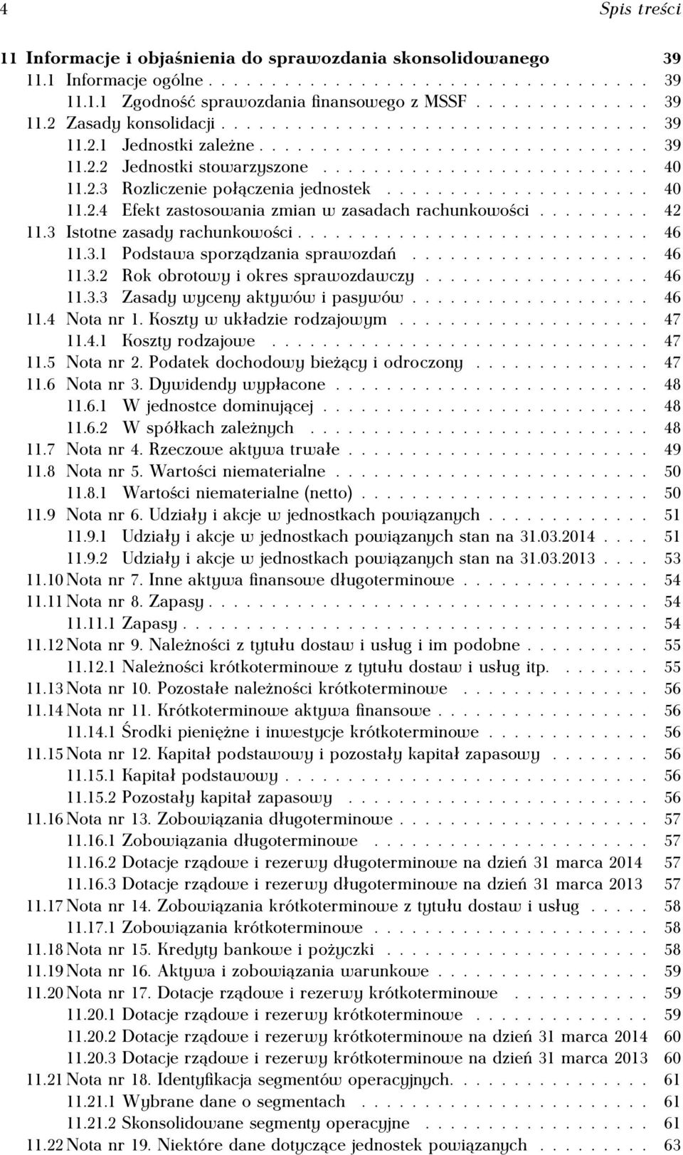 .................... 40 11.2.4 Efekt zastosowania zmian w zasadach rachunkowości......... 42 11.3 Istotne zasady rachunkowości............................ 46 11.3.1 Podstawa sporządzania sprawozdań.