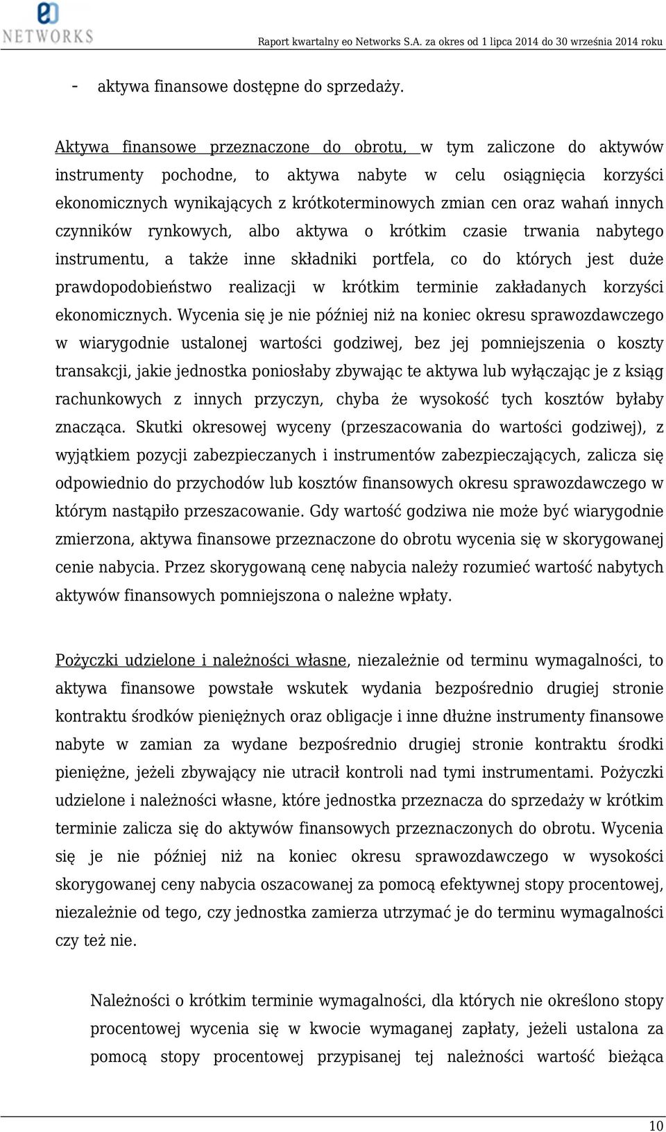 wahań innych czynników rynkowych, albo aktywa o krótkim czasie trwania nabytego instrumentu, a także inne składniki portfela, co do których jest duże prawdopodobieństwo realizacji w krótkim terminie