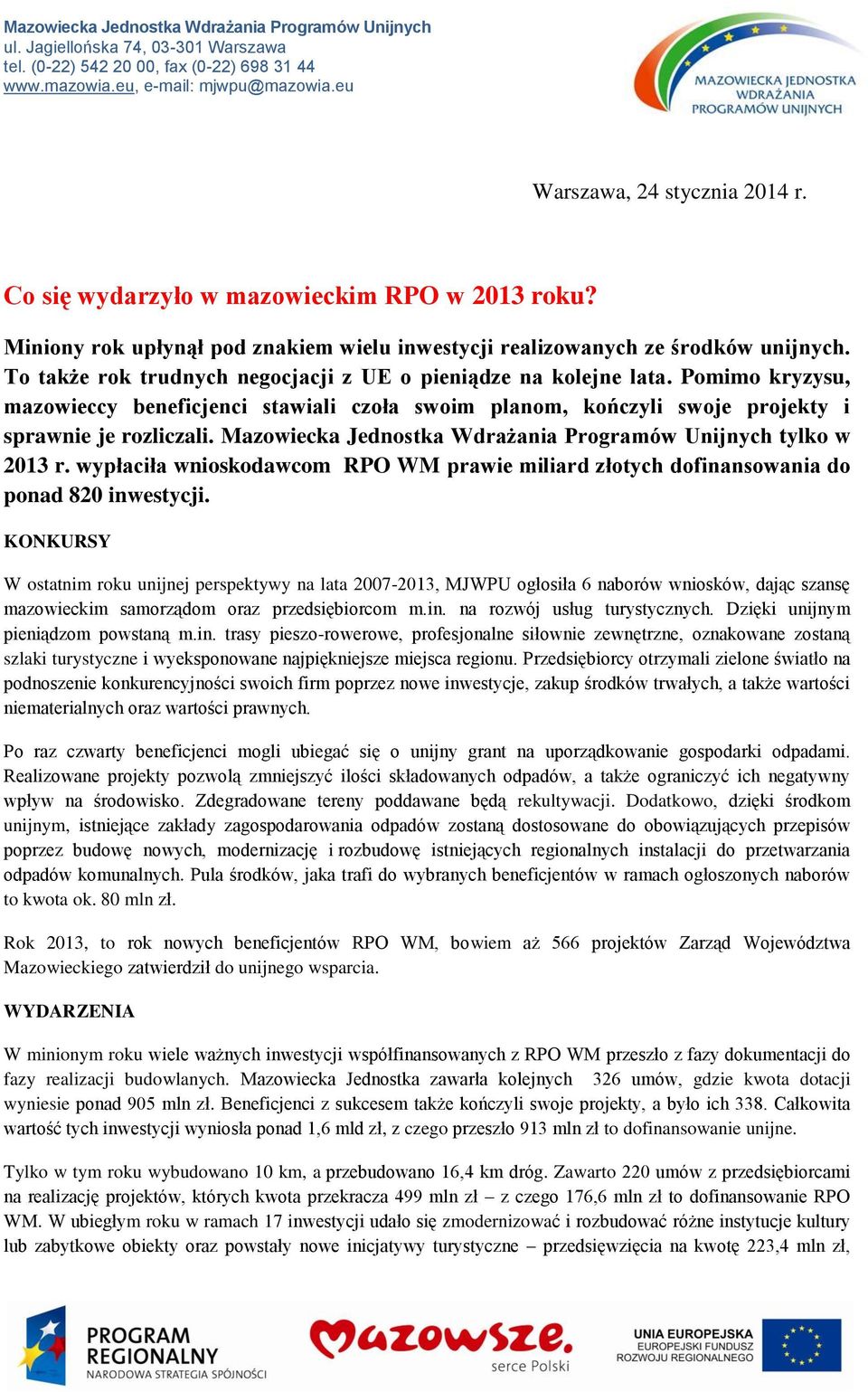 To także rok trudnych negocjacji z UE o pieniądze na kolejne lata. Pomimo kryzysu, mazowieccy beneficjenci stawiali czoła swoim planom, kończyli swoje projekty i sprawnie je rozliczali.