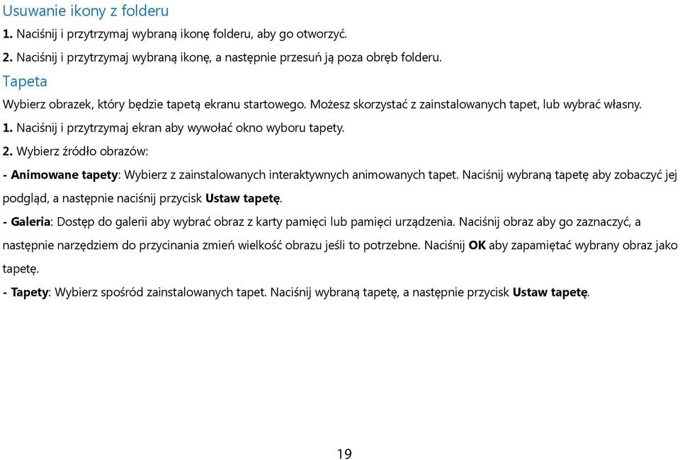 Wybierz źródło obrazów: - Animowane tapety: Wybierz z zainstalowanych interaktywnych animowanych tapet. Naciśnij wybraną tapetę aby zobaczyć jej podgląd, a następnie naciśnij przycisk Ustaw tapetę.