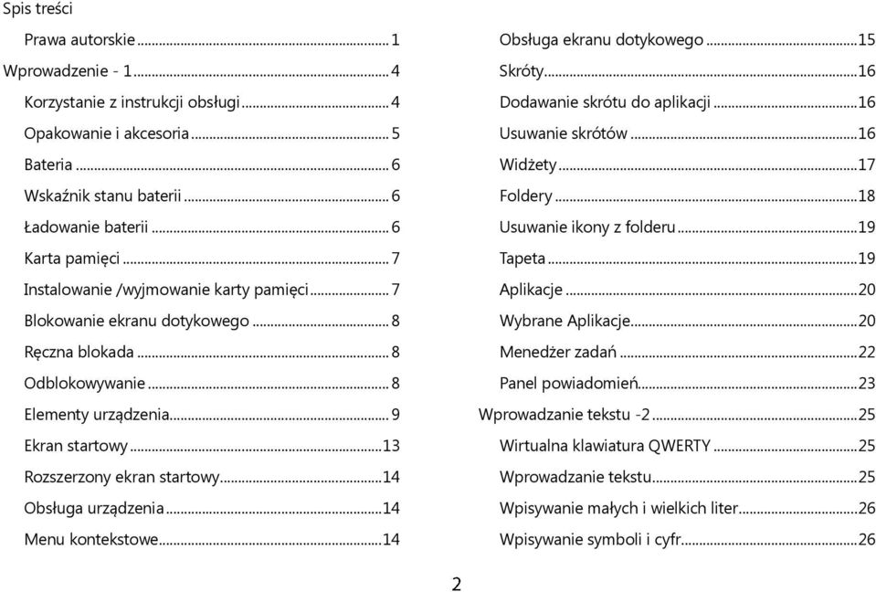 .. 14 Obsługa urządzenia... 14 Menu kontekstowe... 14 Obsługa ekranu dotykowego... 15 Skróty... 16 Dodawanie skrótu do aplikacji... 16 Usuwanie skrótów... 16 Widżety... 17 Foldery.