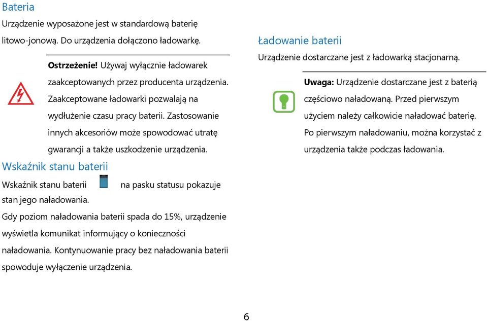 Wskaźnik stanu baterii Wskaźnik stanu baterii na pasku statusu pokazuje stan jego naładowania.