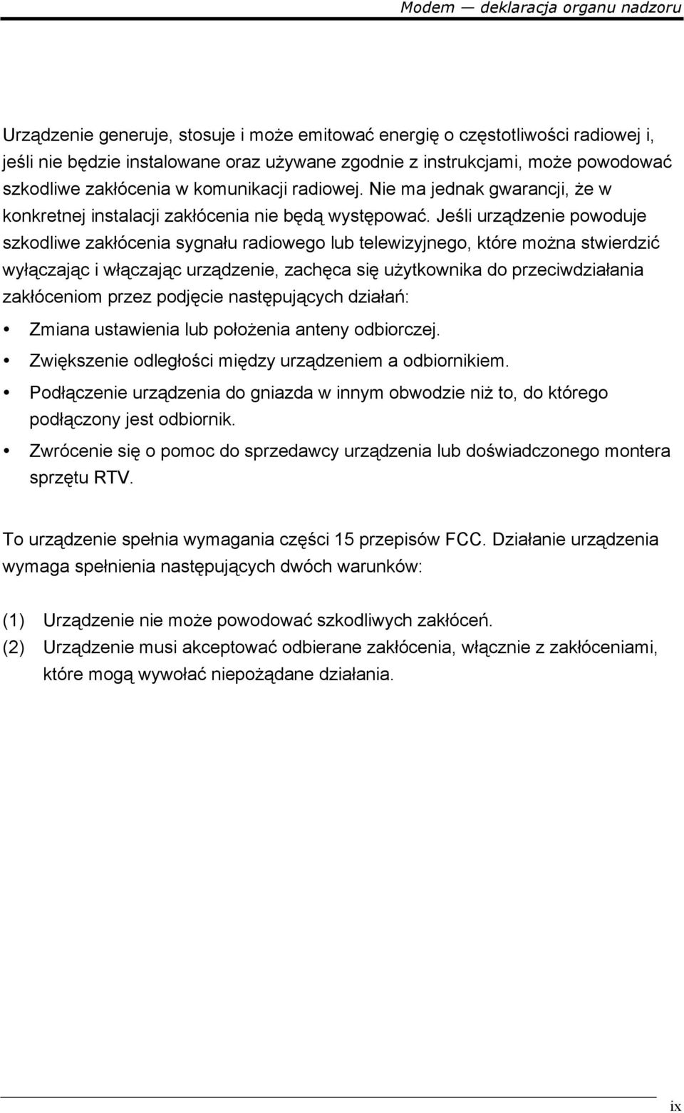 Jeśli urządzenie powoduje szkodliwe zakłócenia sygnału radiowego lub telewizyjnego, które można stwierdzić wyłączając i włączając urządzenie, zachęca się użytkownika do przeciwdziałania zakłóceniom