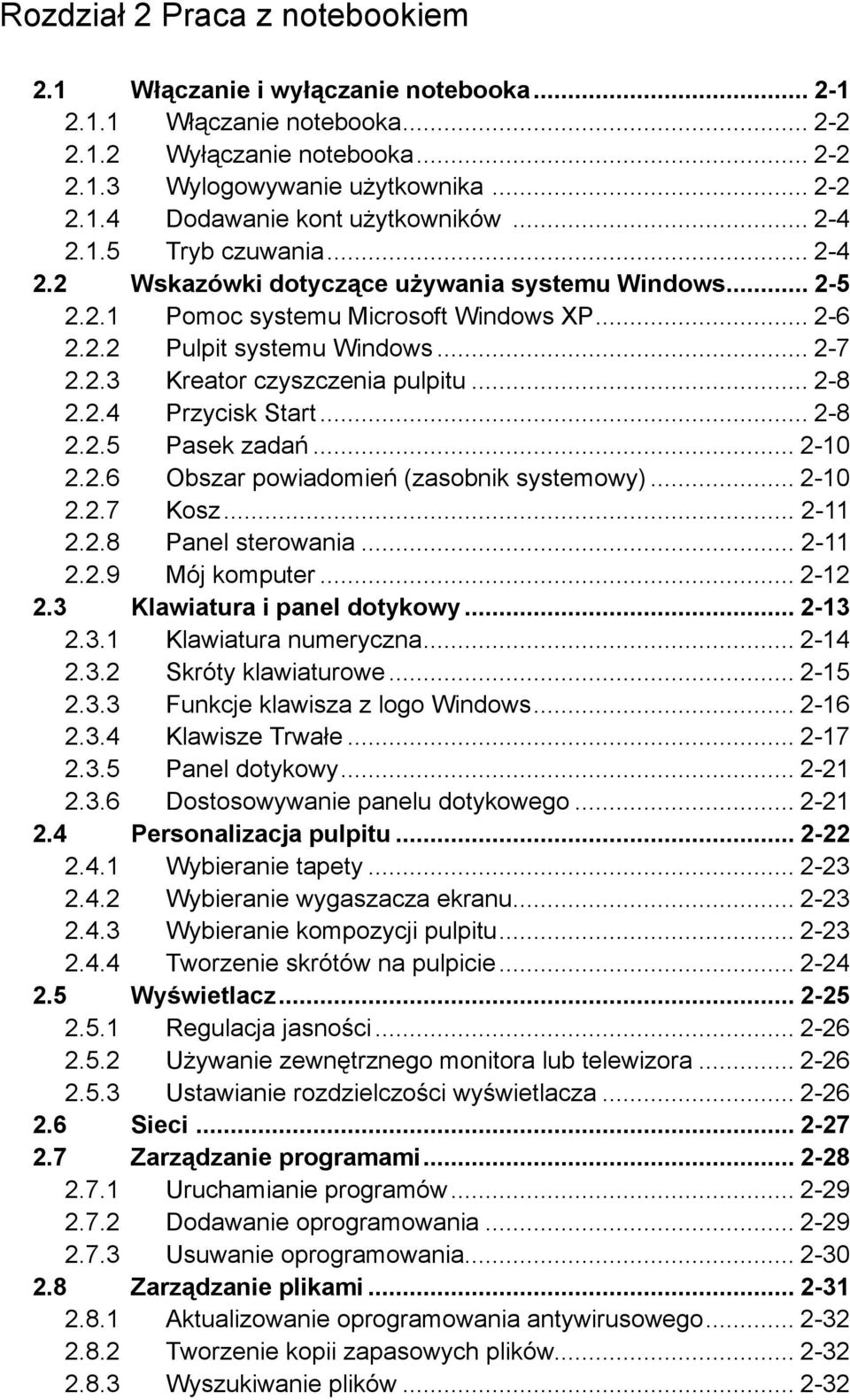 .. 2-8 2.2.4 Przycisk Start... 2-8 2.2.5 Pasek zadań... 2-10 2.2.6 Obszar powiadomień (zasobnik systemowy)... 2-10 2.2.7 Kosz... 2-11 2.2.8 Panel sterowania... 2-11 2.2.9 Mój komputer... 2-12 2.