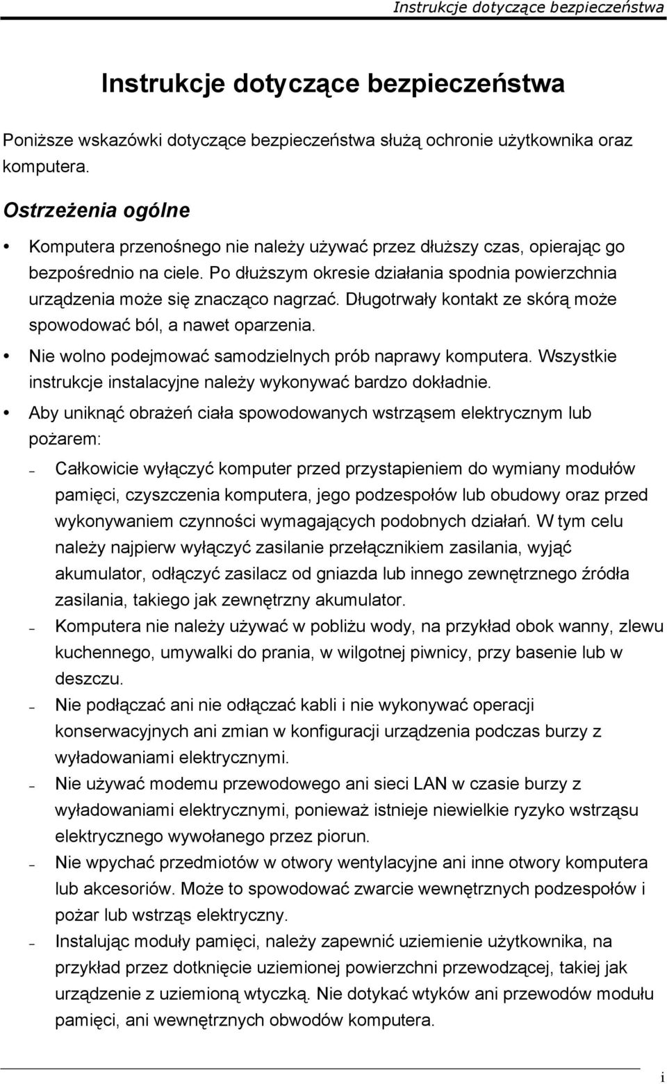 Po dłuższym okresie działania spodnia powierzchnia urządzenia może się znacząco nagrzać. Długotrwały kontakt ze skórą może spowodować ból, a nawet oparzenia.