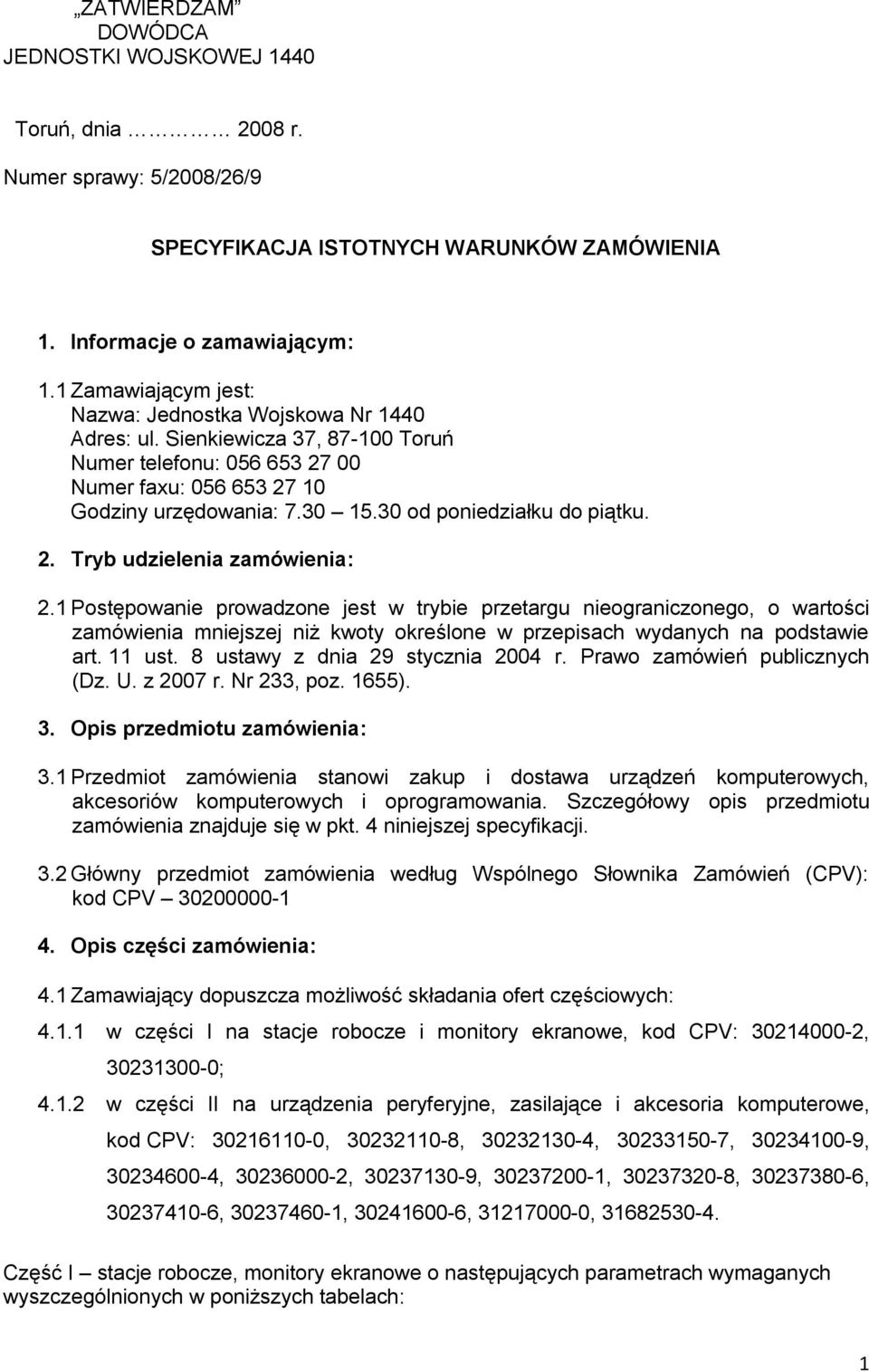 30 od poniedziałku do piątku. 2. Tryb udzielenia zamówienia: 2.