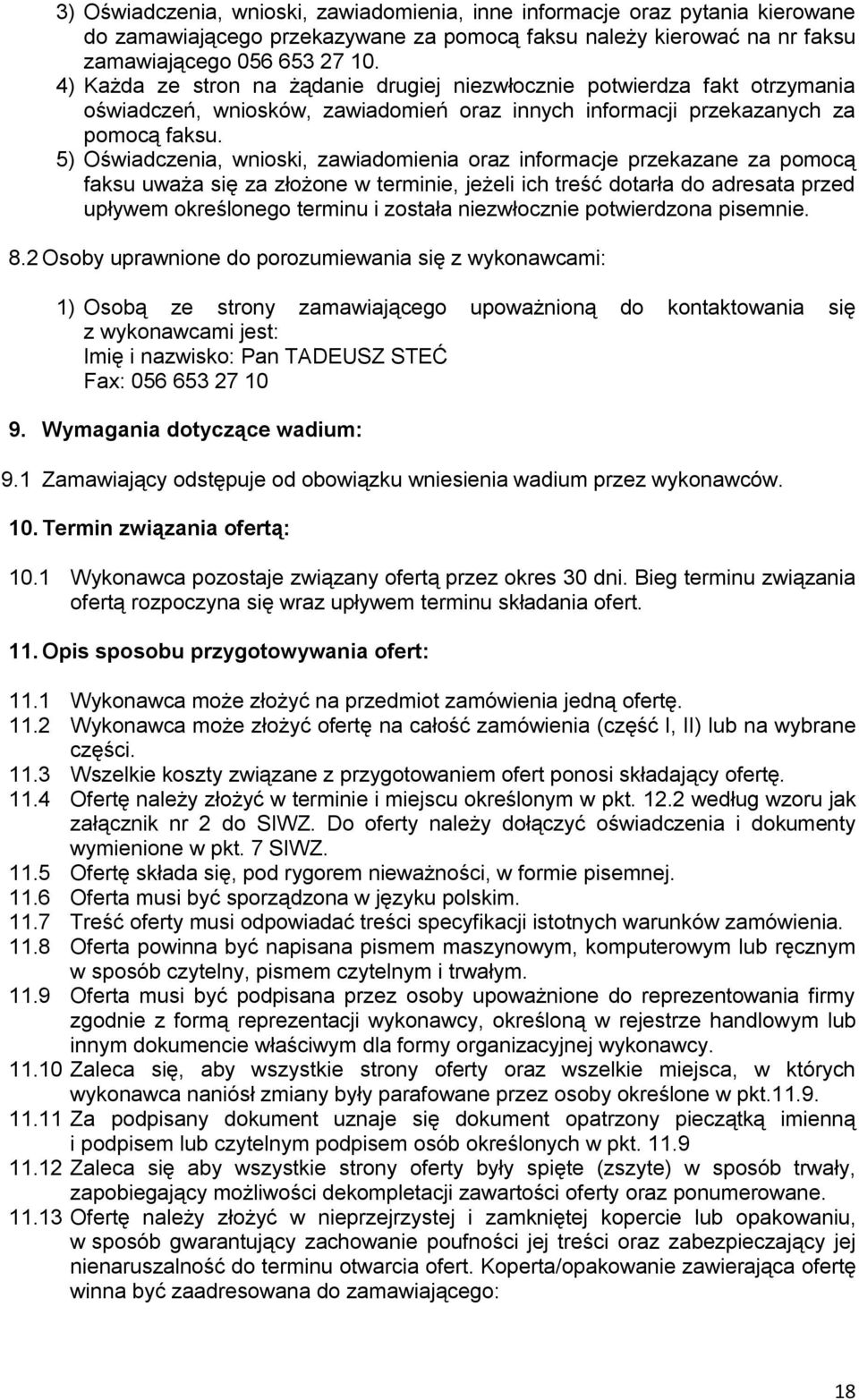 5) Oświadczenia, wnioski, zawiadomienia oraz informacje przekazane za pomocą faksu uważa się za złożone w terminie, jeżeli ich treść dotarła do adresata przed upływem określonego terminu i została