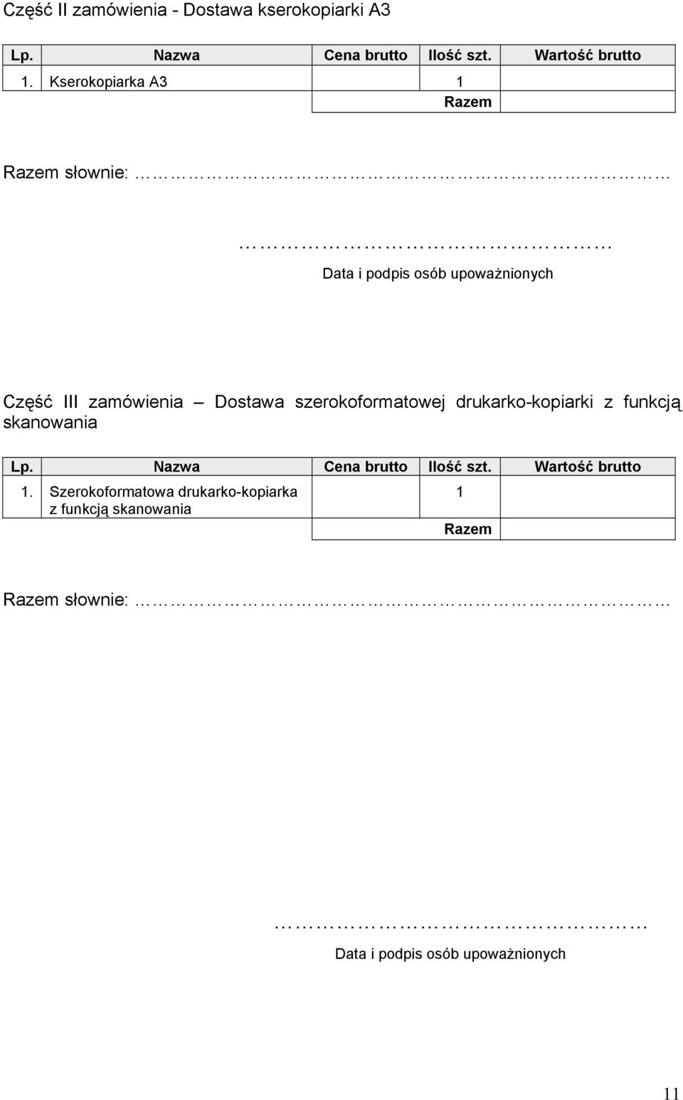 szerokoformatowej drukarko-kopiarki z funkcją skanowania Lp. Nazwa Cena brutto Ilość szt.