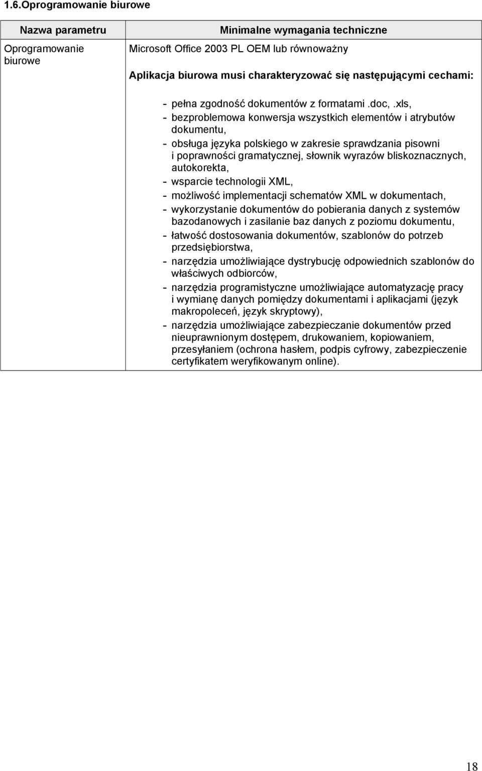 autokorekta, - wsparcie technologii XML, - możliwość implementacji schematów XML w dokumentach, - wykorzystanie dokumentów do pobierania danych z systemów bazodanowych i zasilanie baz danych z