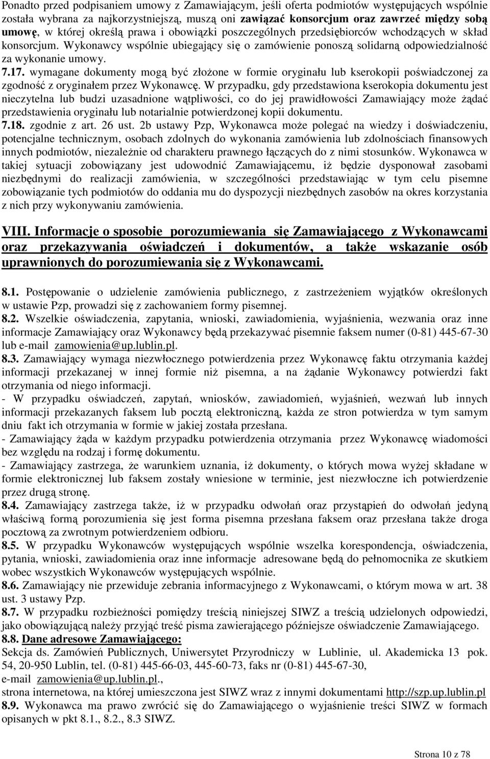 17. wymagane dokumenty mogą być złoŝone w formie oryginału lub kserokopii poświadczonej za zgodność z oryginałem przez Wykonawcę.